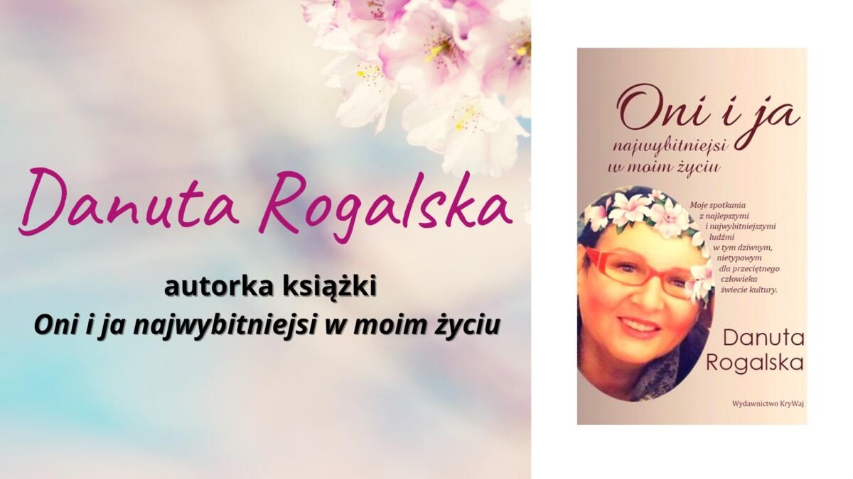 Danuta Rogalska autorka książki Oni i ja najwybitniejsi w moim życiu