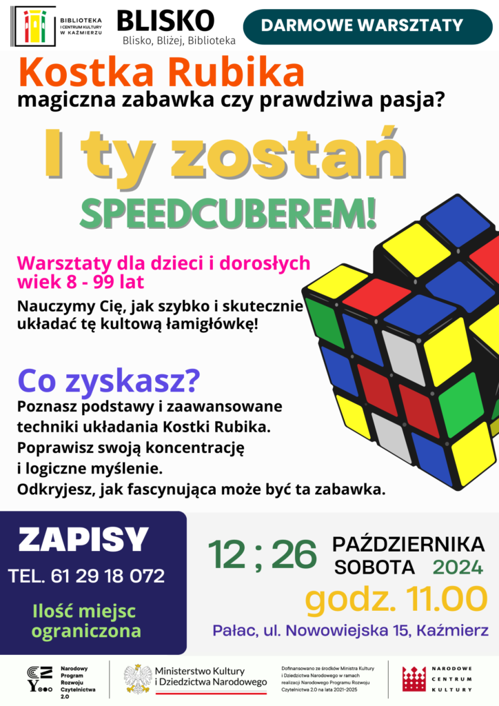 I Ty zostań Speedcuberem!
Kostka Rubika – magiczna zabawka czy prawdziwa pasja?

Zapraszamy na wyjątkowe warsztaty dla dzieci i dorosłych, które pokażą Ci, jak szybko i skutecznie układać Kostkę Rubika! Niezależnie od wieku czy doświadczenia, nasze zajęcia są dostosowane do każdego – wystarczy pasja i ciekawość.
Czego się nauczysz?

    Poznasz zarówno podstawy, jak i zaawansowane techniki układania Kostki Rubika.
    Rozwiniesz swoją koncentrację i logiczne myślenie.
    Przekonasz się, że ta popularna łamigłówka to nie tylko zabawka, ale także prawdziwe wyzwanie i pasja.

Szczegóły warsztatów:

    Terminy: Sobota, 12 i 26 października 2024 r., godz. 11:00
    Miejsce: Pałac, ul. Nowowiejska 15, Kaźmierz
    Wiek uczestników: 8–99 lat

Jak się zapisać?

Zgłoszenia przyjmujemy telefonicznie. Liczba miejsc jest ograniczona, więc nie zwlekaj!
Telefon do zapisów: 61 29 18 072

Dołącz do nas i odkryj, jak fascynujący może być świat speedcubingu!