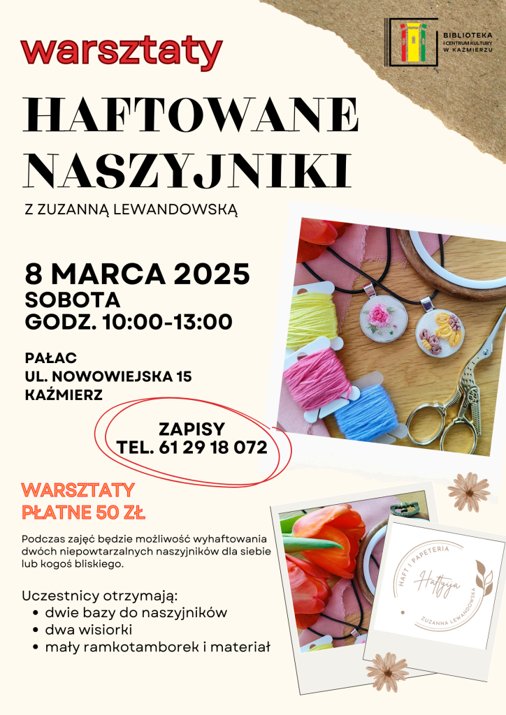 Zapisy tel. 61 29 18 072 Pałac ul. Nowowiejska 15 Kaźmierz 8 marca 2025 sobota godz. 10:00-13:00 Warsztaty płatne 50 zł Podczas zajęć będzie możliwość wyhaftowania dwóch niepowtarzalnych naszyjników dla siebie lub kogoś bliskiego. Uczestnicy otrzymają: dwie bazy do naszyjników dwa wisiorki mały ramkotamborek i materiał haftowane naszyjniki warsztaty z Zuzanną Lewandowską