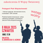 Prelekcja historyczna z pokazem militariów z okazji 80. rocznicy zakończenia II Wojny Światowej - historyk pasjonat, rekonstruktor broni, komendant OSP Lwówek Prelegent: Piotr Wojciechowski 8 maja 2025 czwartek godz. 17.30 Biblioteka, ul. Nowowiejska 15, Kaźmierz Prelekcji będzie towarzyszyć pokaz unikalnych pamiątek z prywatnych zbiorów Piotra Wojciechowskiego. wstęp wolny