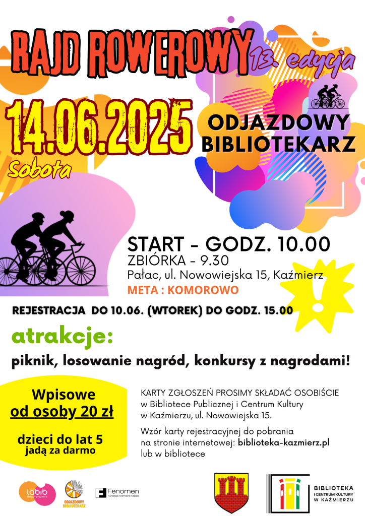 Rajd Rowerowy – 13. edycja Zapraszamy do udziału w 13. edycji Rajdu Rowerowego, który odbędzie się w sobotę, 14 czerwca 2025 roku. Start: godz. 10.00 Zbiórka: godz. 9.30 Miejsce zbiórki: Pałac, ul. Nowowiejska 15, Kaźmierz Meta: Komorowo Wpisowe: 20 zł od osoby Dzieci do lat 5 uczestniczą bezpłatnie Rejestracja uczestników trwa do wtorku, 10 czerwca 2025 r. do godz. 15.00. Karty zgłoszeń należy składać osobiście w Bibliotece Publicznej i Centrum Kultury w Kaźmierzu przy ul. Nowowiejskiej 15. Wzór karty rejestracyjnej można pobrać ze strony internetowej: biblioteka-kazmierz.pl lub bezpośrednio w bibliotece. Na uczestników rajdu czekają liczne atrakcje, w tym piknik, losowanie nagród oraz konkursy z nagrodami. Serdecznie zapraszamy do udziału!