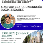 Plakat informuje o wydarzeniu zatytułowanym „Okupacyjna codzienność Kaźmierzianek”, które odbędzie się 23 października 2025 roku (czwartek) o godzinie 18:00 w pałacu przy ul. Nowowiejskiej 15 w Kaźmierzu. Prelegentką spotkania będzie dr Sylwia Zagórska, która wygłosi wykład pt. „Historia i Dziedzictwo Kaźmierskich Kobiet”. Wydarzenie ma na celu przybliżenie mało znanych, ale niezwykle ważnych faktów z lokalnej historii, ukazując losy kobiet-patriotek, które w czasie okupacji wykazywały się odwagą, pasją i zaangażowaniem. Spotkanie stanowi okazję do wspólnego odkrywania dziedzictwa kobiet, które tworzyły fundamenty tożsamości mieszkańców Kaźmierza. Wstęp wolny, jednak liczba miejsc jest ograniczona. Wydarzenie jest współfinansowane ze środków Muzeum Historii Polski w Warszawie w ramach programu „Patriotyzm Jutra”. Dodatkowe informacje można uzyskać pod numerem telefonu: 61 29 18 072 oraz na stronie: biblioteka-kazmierz.pl.