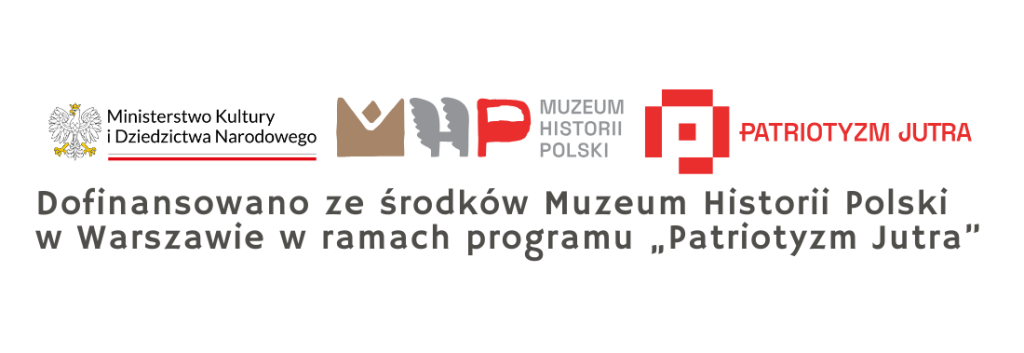Dofinansowano ze środków Muzeum Historii Polski w Warszawie w ramach programu „Patriotyzm Jutra”