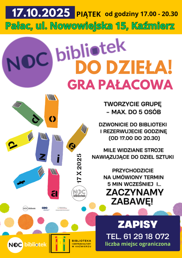 Zapraszamy do udziału w wyjątkowej GRZE PAŁACOWEJ!
17 października 2025 (piątek)
 od godziny 17:00 do 20:30
Pałac, ul. Nowowiejska 15, Kaźmierz
Tworzycie grupę (maks. 5 osób)
Dzwonicie do biblioteki 61 29 18 072 i rezerwujecie godzinę
Przyjeżdżacie 5 minut wcześniej – i zaczynamy zabawę!
Mile widziane stroje nawiązujące do dzieł sztuki – niech klimat będzie jeszcze bardziej wyjątkowy.
Liczba miejsc ograniczona – nie zwlekajcie z zapisami!
Do dzieła!

