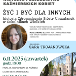 PRELEGENTKA: SARA TROJANOWSKA Historia i Dziedzictwo Kaźmierskich Kobiet biblioteka-kazmierz.pl Dofinansowano ze środków Muzeum Historii Polski w Warszawie w ramach programu „Patriotyzm Jutra” Kontakt i informacje: 61 29 18 072 Pałac, ul. Nowowiejska 15, Kaźmierz 6.11.2025 (czwartek) godz. 18.00 Liczba miejsc ograniczona WSTĘP WOLNY Wspólnie poznamy niezwykłe losy kobiet patriotek – mało znane, a tak ważne fakty lokalnej historii. Przyjdź. Zainspiruj się odwagą, pasją i zaangażowaniem kobiet, które tworzyły fundamenty naszej tożsamości i dziedzictwa.