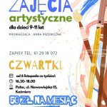 Artystyczne zajęcia dla dzieci 9–11 lat Od 6 listopada – w każdy czwartek Godz. 16:30 – 18:00 Pałac, ul. Nowowiejska 15, Kaźmierz Prowadząca: Anna Przewoźna Koszt: 50 zł miesięcznie 20 zł za pojedyncze zajęcia Zapisy: tel. 61 29 18 072