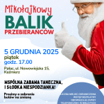 Mikołajkowy Balik Przebierańców Ho, ho, ho! Dzieciaki małe i duże! Szykujcie stroje superbohaterów, księżniczek, kotków, potworków i czego tylko dusza zapragnie – będzie bal w pałacu! Zapraszamy wszystkie dzieci na wspólną, radosną zabawę taneczną! Czeka na Was słodka niespodzianka oraz moc atrakcji. 5 grudnia 2025 (piątek) Godz. 17:00 Pałac, ul. Nowowiejska 15, Kaźmierz Wstęp bezpłatny Liczba miejsc ograniczona – obowiązują zapisy telefoniczne oraz w bibliotece. Kontakt i informacje: 61 29 18 072 Prosimy o zabranie obuwia na zmianę.