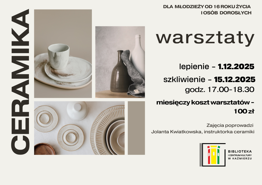 godz. 17.00–18.30 warsztaty ceramika Zajęcia poprowadzi Jolanta Kwiatkowska, instruktorka ceramiki Lepienie – 1.12.2025 Szkliwienie – 15.12.2025 Miesięczny koszt warsztatów – 100 zł Dla młodzieży od 16 roku życia i osób dorosłych
