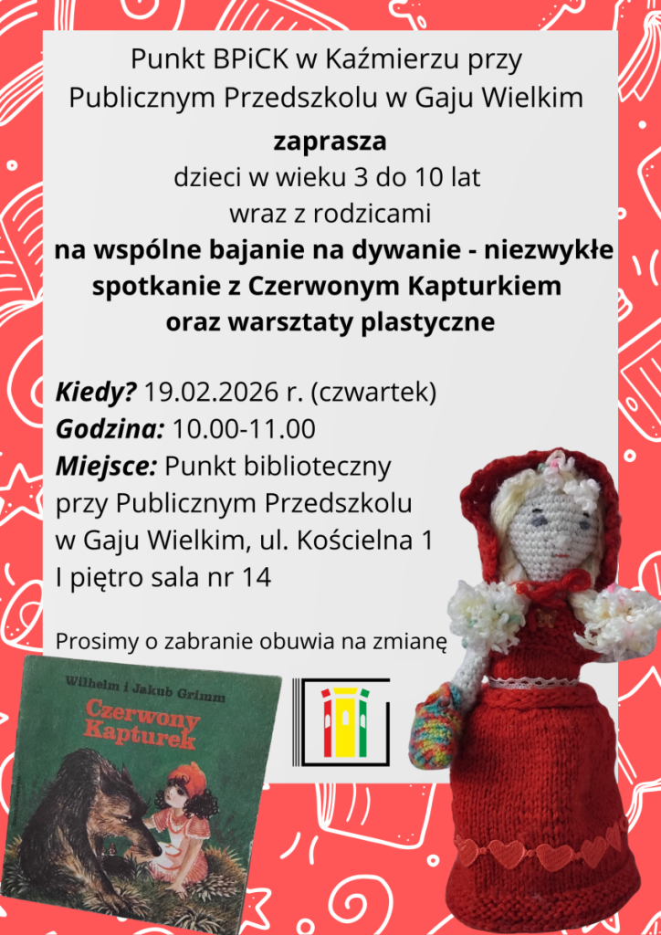 Plakat informujący o wydarzeniu dla dzieci „Bajanie na Dywanie” organizowanym w Punkcie Bibliotecznym w Gaju Wielkim.

Na plakacie znajduje się zaproszenie dla dzieci w wieku 3–10 lat na spotkanie czytelnicze, które odbędzie się o godzinie 10:00 w Punkcie Bibliotecznym Gaj Wielki przy ul. Kościelnej 1 (I piętro), w budynku Przedszkola.

Podczas wydarzenia dzieci wspólnie przeczytają i omówią klasyczną baśń „Czerwony Kapturek”. W programie przewidziano głośne czytanie, rozmowę o bohaterach oraz warsztaty plastyczne inspirowane treścią bajki. Spotkanie ma na celu rozwijanie wyobraźni i kreatywności oraz budowanie pozytywnych skojarzeń z książką i czytaniem.

Na dole plakatu podano informacje organizacyjne:
Budynek Przedszkola
ul. Kościelna 1, 64-530 Gaj Wielki
