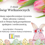 Z okazji Świąt Wielkanocnych składamy najserdeczniejsze życzenia. Dużo zdrowia i radości. Niech te Święta będą przepełnione spokojem i serdecznością. życzą Dyrektor i Pracownicy Biblioteki Publicznej i Centrum Kultury w Kaźmierzu