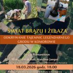 ODKRYWANIE TAJEMNIC LEGENDARNEGO GRODU W KOMOROWIE Zapraszamy na spotkanie poświęcone fascynującym dziejom pradziejów i odkryciom archeologicznym w Komorowie! Podczas wykładu przeniesiemy się do czasów epoki brązu i żelaza, by poznać tajemnice legendarnego grodu oraz najnowsze wyniki badań archeologicznych. ŚWIAT BRĄZU I ŻELAZA ODKRYWANIE TAJEMNIC LEGENDARNEGO GRODU W KOMOROWIE Prelegenci: Dr Jan Romaniszyn Prof. UAM dr hab. Mateusz Jaeger 18 marca 2026 r. (środa), godzina 18:00 Biblioteka Publiczna i Centrum Kultury w Kaźmierzu ul. Nowowiejska 15, 64-530 Kaźmierz To doskonała okazja, by odkryć historię naszego regionu i spojrzeć na przeszłość z perspektywy współczesnych badań naukowych. Serdecznie zapraszamy wszystkich miłośników historii, archeologii i lokalnego dziedzictwa!