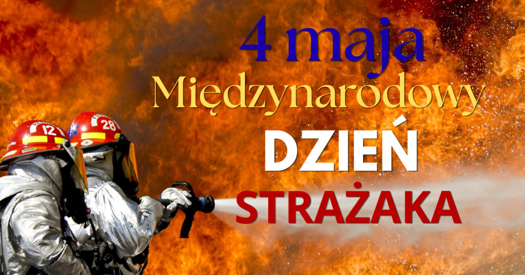4 maja Międzynarodowy dzień strażaka