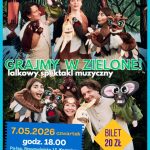 7.05.2026 czwartek GRAJMY W ZIELONE! lalkowy spektakl muzyczny godz. 18.00 Pałac, Nowowiejska 15, Kaźmierz bilet 20 zł rezerwacja telefoniczna 61 29 18 072 odbiór w Pałacu, ul. Nowowiejska 15, Kaźmierz
