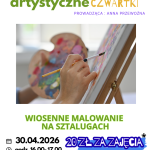 30.04.2026 godz. 16.00- 17.00 artystyczne zajęcia dla dzieci 7-11 lat CZWARTKI Zapisy tel. 61 29 18 072 prowadząca : Anna Przewoźna Pałac, ul. Nowowiejska 15, Kaźmierz 20 zł za zajęcia Wiosenne malowanie na sztalugach *co tydzień nowe zajęcia miesięczny koszt 50 zł *