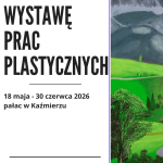 Uniwersytet trzeciego wieku wraz z słuchaczami zaprasza na wystawę prac plastycznych 18 maja - 30 czerwca w pałacu w Kaźmierzu