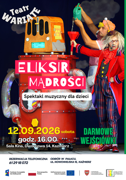 Plakat zapraszający na spektakl muzyczny dla dzieci „Eliksir Mądrości” w wykonaniu Teatru Wariate. Przedstawienie odbędzie się w sobotę 12 września 2026 roku o godz. 16:00 w Sali Kina przy ul. Dworcowej 14 w Kaźmierzu. Wstęp bezpłatny. Obowiązuje rezerwacja telefoniczna pod numerem 61 29 18 072. Wejściówki można odebrać w Pałacu przy ul. Nowowiejskiej 15 w Kaźmierzu. u DOŁU BELKA Z LOGOTYPAMI